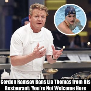 Breaking: Gordon Ramsay Bans Lia Thomas from His Restaurant: 'You're Not Welcome Here