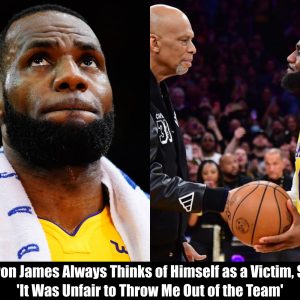 Breaking: LeBron James Always Thinks of Himself as a Victim, Says 'It Was Unfair to Throw Me Out of the Team'