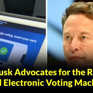 BREAKING: Elon Musk Advocates for the Removal of All Electronic Voting Machines.